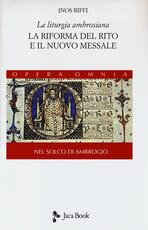Libro La liturgia ambrosiana. La riforma del rito e il nuovo messale. Nel solco di Ambrogio. Vol. 1 Inos Biffi