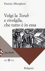 Libro Volgi la «Torah» e rivolgila, che tutto è in essa Patrizio Alborghetti