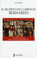 Libro Il segreto di Clairvaux: Bernardo. La costruzione della teologia medievale Inos Biffi