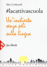 Libro #lacattivascuola. Un'inchiesta senza peli sulla lingua Alex Corlazzoli