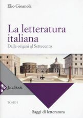 Libro La letteratura italiana. Vol. 1: Dalle origini al Settecento. Elio Gioanola