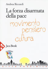 Libro La forza disarmata della pace. Movimento, pensiero, cultura Andrea Riccardi