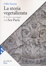 Libro La storia vegetalizzata. Il duplice messaggio dell'Ara Pacis Gilles Sauron