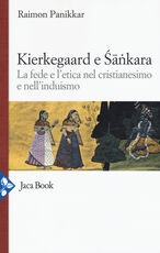 Libro Kierkegaard e Sankara. La fede e l'etica nel cristianesimo e nell'induismo Raimon Panikkar