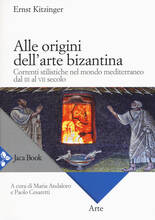 Libro Alle origini dell'arte bizantina. Correnti stilistiche nel mondo mediterraneo dal III al VII secolo Ernst Kitzinger