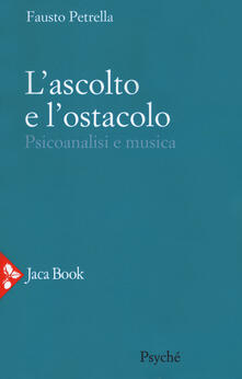 L ascolto e lostacolo. Psicoanalisi e musica.pdf