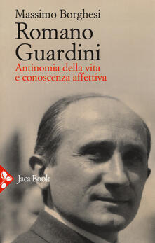 Romano Guardini. Antinomia della vita e conoscenza affettiva.pdf