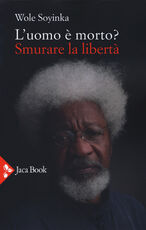 Libro L' uomo è morto? Smurare la libertà Wole Soyinka