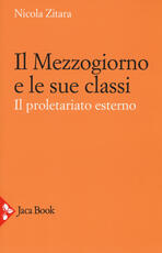 Libro Il Mezzogiorno e le sue classi. Il proletariato esterno. Ediz. ampliata Nicola Zitara