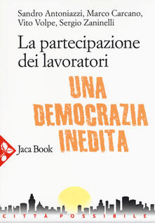 La partecipazione dei lavoratori. Una democrazia inedita.pdf