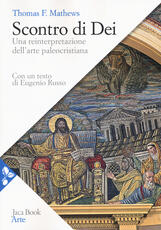 Libro Scontro di Dei. Una reinterpretazione dell'arte paleocristiana Thomas F. Mathews