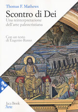 Libro Scontro di Dei. Una reinterpretazione dell'arte paleocristiana Thomas F. Mathews