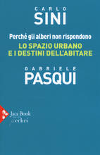 Libro Perché gli alberi non rispondono. Lo spazio urbano e i destini dell'abitare Carlo Sini Gabriele Pasqui