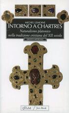 Libro Intorno a Chartres. Naturalismo platonico nella tradizione cristiana del XII secolo Michel Lemoine