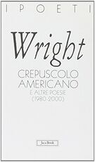 Libro Crepuscolo americano e altre poesie (1980-2000) Charles Wright