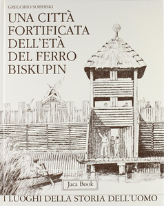 Una città fortificata dell'età del ferro: Biskupin Scarica PDF EPUB
