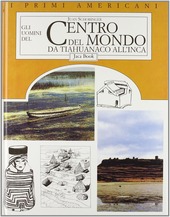 Cover  Gli uomini del centro del mondo da Tiahuanaco all'Inca