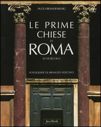 Le prime chiese di Roma. IV-VII secolo