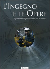 L' ingegno e le opere. Esperienze di produzione nel milanese Scarica PDF EPUB
