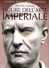 Libro Storia dell'arte romana. Vol. 3: Figure dell'arte imperiale da Augusto a Costantino. Bernard Andreae