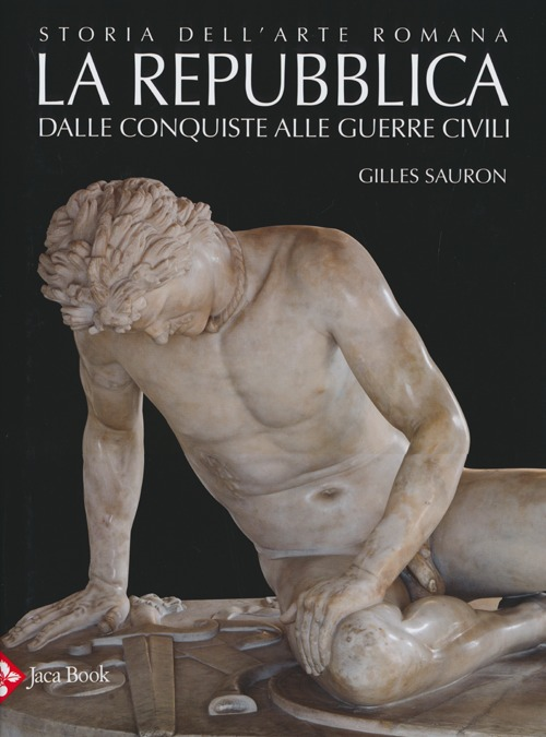 Storia dell'arte romana. Vol. 2: La Repubblica. Dalle conquiste alle guerre civili.