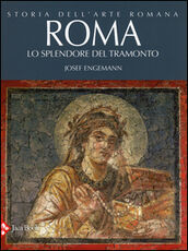 Libro Storia dell'arte romana. Vol. 4: Roma. Lo splendore del tramonto. Josef Engemann