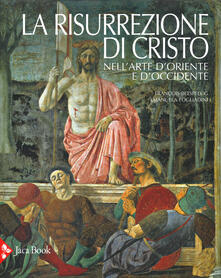 La risurrezione di Cristo nellarte dOriente e dOccidente. Ediz. illustrata.pdf