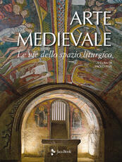 Libro Arte medievale. Le vie dello spazio liturgico