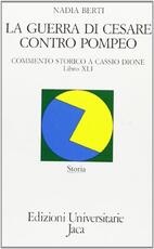 Libro La guerra di Cesare contro Pompeo. Commento storico a Cassio Dione, libro XLI-XLII Nadia Berti