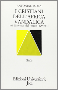 I cristiani dell'Africa vandalica nei «Sermones» del tempo (429-534)