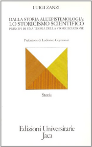 Dalla storia all'epistemologia: lo storicismo scientifico. Principi di una teoria della storicizzazione