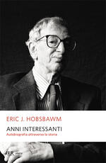 Libro Anni interessanti. Autobiografia di uno storico Eric J. Hobsbawm