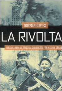 La rivolta. Varsavia 1944: la tragedia di una città fra Hitler e Stalin Scarica PDF EPUB
