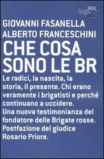Libro Che cosa sono le BR. Le radici, la nascita, la storia, il presente Giovanni Fasanella Alberto Franceschini