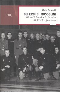 Gli eroi di Mussolini. Niccolò Giani e la Scuola di mistica fascista Scarica PDF EPUB
