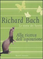 Libro Le storie dei furetti. Alla ricerca dell'ispirazione Richard Bach