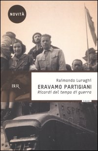 Eravamo partigiani. Ricordi del tempo di guerra Scarica PDF EPUB
