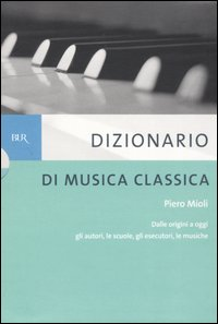 Dizionario di musica classica. Dalle origini a oggi. Gli autori, le scuole, gli esecutori, le musiche Scarica PDF EPUB
