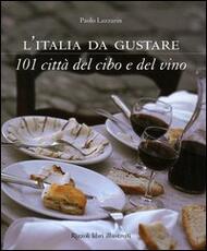 Libro L' Italia da gustare. 101 città del cibo e del vino Paolo Lazzarin