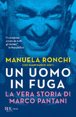 Libro Un uomo in fuga. La vera storia di Marco Pantani Manuela Ronchi Gianfranco Josti