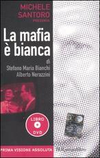 Libro La mafia è bianca. Con DVD Stefano M. Bianchi Alberto Nerazzini