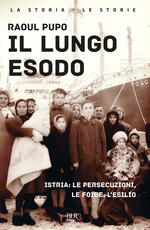 Libro Il lungo esodo. Istria: le persecuzioni, le foibe, l'esilio Raoul Pupo