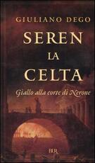 Libro Seren la Celta. Giallo alla corte di Nerone Giuliano Dego