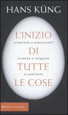 L inizio di tutte le cose. Creazione o evoluzione? Scienza e religione a confronto.pdf