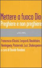 Libro Mettere a fuoco Dio. Preghiere e non preghiere