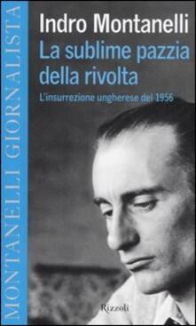 La sublime pazzia della rivolta. Linsurrezione ungherese del 1956.pdf