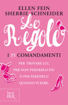Le regole. I 35 comandamenti per trovare lui. Per non perderlo più per perdelo quando vi pare.pdf