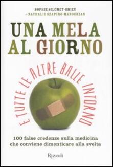 Una mela al giorno e tutte le altre balle intorno. 100 false credenze che conviene dimenticare alla svelta.pdf