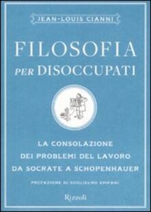 Filosofia per disoccupati. La consolazione dei problemi del lavoro da Socrate a Schopenhauer.pdf