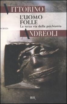 L uomo folle. La terza via della psichiatria.pdf